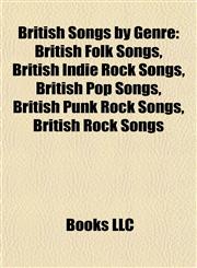 British Songs by Genre British Folk Songs, British Indie Rock Songs, British Pop Songs, British Punk Rock Songs, British Rock Songs,1157953093,9781157953098