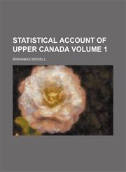Statistical account of Upper Canada Volume 1,1154856402,9781154856408