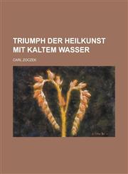 Triumph Der Heilkunst Mit Kaltem Wasser,1234620294,9781234620295