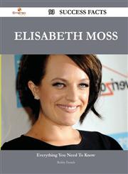 Elisabeth Moss 93 Success Facts - Everything You Need to Know about Elisabeth Moss,1488564108,9781488564109