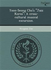 Yoon-Seong Cho's "Jazz Korea" A cross-cultural musical excursion.,1248971892,9781248971895