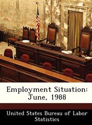 Employment Situation June, 1988,1288413831,9781288413836