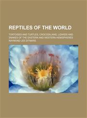 Reptiles of the World; Tortoises and Turtles, Crocodilians, Lizards and Snakes of the Eastern and Western Hemispheres,1151234966,9781151234964