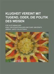 Klugheit Vereint Mit Tugend, Oder, Die Politik Des Weisen; Fur Gute Menschen,1236239393,9781236239396