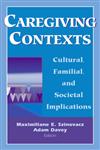 Caregiving Contexts Cultural, Familial, and Societal Implications,0826102875,9780826102874