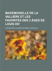 Mademoiselle de La Valliere Et Les Favorites Des 3 Ages de Louis XIV,1234888297,9781234888299