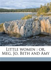 Little Women Or, Meg, Jo, Beth and Amy,1171897154,9781171897156