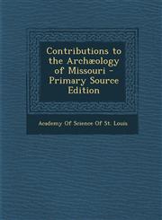 Contributions to the Archæology of Missouri - Primary Source Edition,1293391913,9781293391914