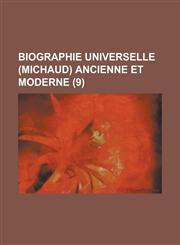Biographie Universelle (Michaud) Ancienne Et Moderne (9 ),1153451468,9781153451468