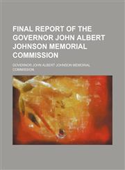 Final report of the Governor John Albert Johnson Memorial Commission,1151530328,9781151530325