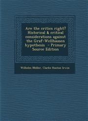 Are the Critics Right? Historical & Critical Considerations Against the Graf-Wellhausen Hypothesis - Primary Source Edition,1293584436,9781293584439