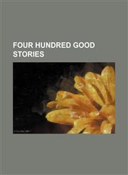 Four hundred good stories,1231259116,9781231259115