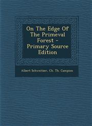 On the Edge of the Primeval Forest - Primary Source Edition,129465974X,9781294659747