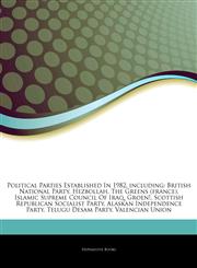 Articles On Political Parties Established In 1982, including British National Party, Hezbollah, The Greens (france), Islamic Supreme Council Of Iraq, Groen!, Scottish Republican Socialist Party, Alaskan Independence Party,1243322217,9781243322210