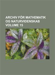 Archiv för mathematik og naturvidenskab Volume 15,1236904559,9781236904553