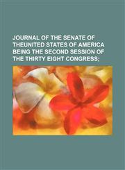 journal of the senate of theunited states of america being the second session of the thirty eight congress,1151077437,9781151077431