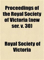 Proceedings of the Royal Society of Victoria (new ser. v. 30),1153109735,9781153109734