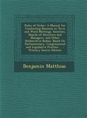 Rules of Order A Manual for Conducting Business in Town and Ward Meetings. Societies, Boards of Directors and Managers, and Other del,1287396585,9781287396581