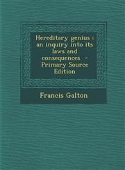 Hereditary Genius An Inquiry Into Its Laws and Consequences - Primary Source Edition,129482774X,9781294827740