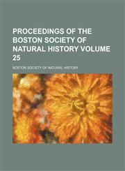 Proceedings of the Boston Society of Natural History Volume 25,1152694723,9781152694729