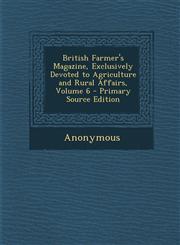 British Farmer's Magazine, Exclusively Devoted to Agriculture and Rural Affairs, Volume 6 - Primary Source Edition,1293422398,9781293422397