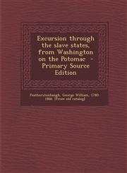 Excursion Through the Slave States, from Washington on the Potomac - Primary Source Edition,1295494450,9781295494453