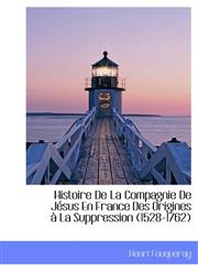 Histoire De La Compagnie De Jésus En France Des Origines à La Suppression (1528-1762),1115788280,9781115788281