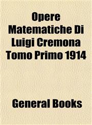 Opere Matematiche Di Luigi Cremona Tomo Primo 1914,115308290X,9781153082907
