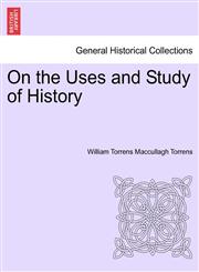 On the Uses and Study of History,1241447675,9781241447670