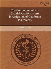 Creating community in Spanish California An investigation of California Plainwares.,1243635045,9781243635044