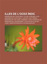 Illes de l'oceà Índic Arxipèlags de l'oceà Índic, Illa de la Reunió, Illes Esparses de l'Oceà Índic, Illes del golf Pèrsic, Madagascar,1232741965,9781232741961