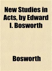 New Studies in Acts, by Edward I. Bosworth,1152192906,9781152192904