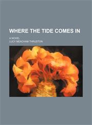 Where the Tide Comes In; A Novel,1150993626,9781150993626