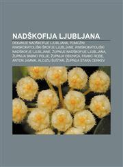 Nadškofija Ljubljana Dekanije Nadškofije Ljubljana, Pomožni rimskokatoliški škofje Ljubljane, Rimskokatoliški nadškofje Ljubljane,1233012045,9781233012046