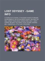 Lost Odyssey - Game Info A Chorus of Cicadas, A Thousand Years of Dreams, Achievements, An Old Soldier's Legacy, Beyond the Wall, Bright Rain, Bugs, Characters, Disc 1, Don't Forget Me Now, You Hear?, Elegy Island, Evening Bell, Immortals, Little Liar, L,1234749025,9781234749026