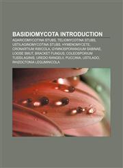 Basidiomycota Introduction Agaricomycotina stubs, Teliomycotina stubs, Ustilaginomycotina stubs, Hymenomycete, Cronartium ribicola,1232459879,9781232459873