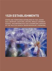 1529 Establishments Agnam-Goly, Newport, Thetford, Orford, Bingley Grammar School, Gelehrtenschule Des Johanneums, Baron Mordaunt,,1155997077,9781155997070