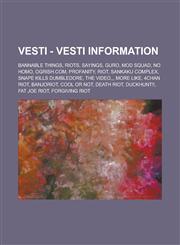 Vesti - Vesti Information Bannable things, Riots, Sayings, Guro, Mod Squad, No Homo, Ogrish.com, Profanity, Riot, Sankaku Complex, Snape kills Dumbledore, The Video,,, More Like, 4chan Riot, Banjoriot, Cool or Not, Death Riot, DUCKHUNT!!,1234740176,9781234740177