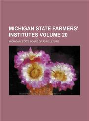 Michigan State Farmers' Institutes Volume 20,123526596X,9781235265969