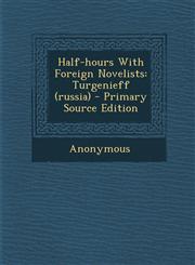 Half-hours With Foreign Novelists Turgenieff (russia) - Primary Source Edition,1293069612,9781293069615