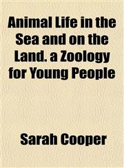 Animal Life in the Sea and on the Land. a Zoology for Young People,115188748X,9781151887481