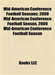 Mid-American Conference Football Seasons 2008 Mid-American Conference Football Season, 2009 Mid-American Conference Football Season,1158193912,9781158193912
