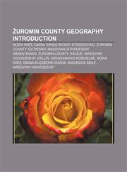Żuromin County geography Introduction Nowa Wieś, Gmina Siemiątkowo, Strzeszewo, Żuromin County, Gutkowo, Masovian Voivodeship, Siemiątkowo,115729703X,9781157297031