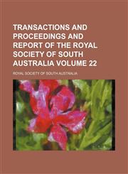Transactions and proceedings and report of the Royal Society of South Australia Volume 22,1154099156,9781154099157