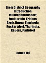 Greiz District Geography Introduction Münchenbernsdorf, Zeulenroda-Triebes, Greiz, Berga, Thuringia, Rückersdorf, Thuringia, Kauern, Paitzdorf,1157374476,9781157374473