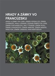Hrady a zámky vo Francúzsku Hrady a zámky pri Loire, Zámok Versailles, Zámok Chambord, Hrad Lusignan, Zoznam zámkov na Loire,1232994715,9781232994718