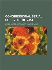 Congressional Serial Set (Volume 2351),1154115488,9781154115482