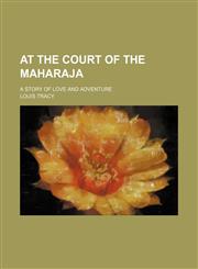 At the Court of the Maharaja; A Story of Love and Adventure,1154147908,9781154147902