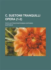 C. Suetonii Tranquilli Opera; Textu Ad Praestantissimas Editiones (1-2 ),1153534339,9781153534338