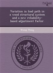 Variation in load path in a wood structural system and a new reliability-based adjustment factor.,1248969766,9781248969762